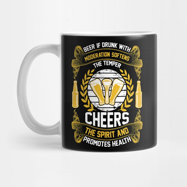 Beer If Drunk With Moderation Softens The Temper Cheers The Spirit And Promotes Health by QueenTees